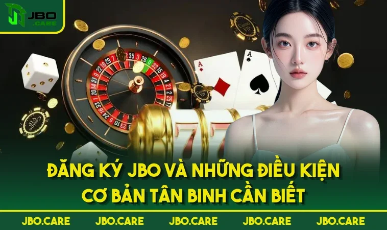 Đăng Ký JBO Và Những Điều Kiện Cơ Bản Tân Binh Cần Biết