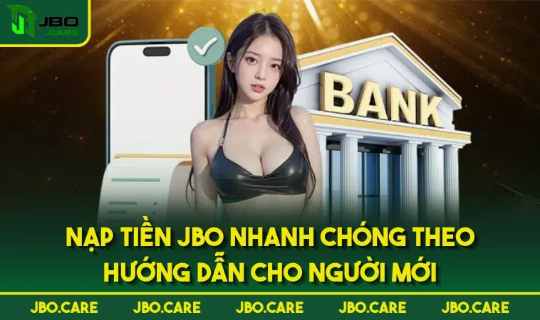 Nạp Tiền JBO Nhanh Chóng Theo Hướng Dẫn Cho Người Mới