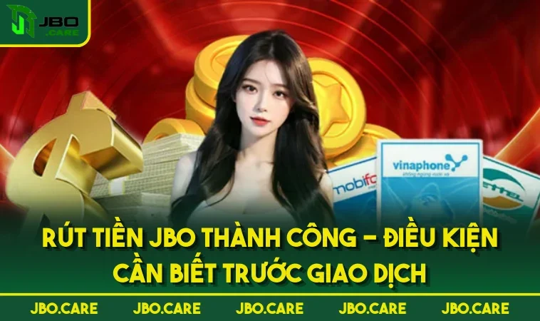 Rút Tiền JBO Thành Công - Điều Kiện Cần Biết Trước Giao Dịch